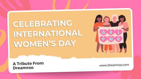 Celebrating Women's Empowerment: A Tribute from Dreamroo on International Women's Day