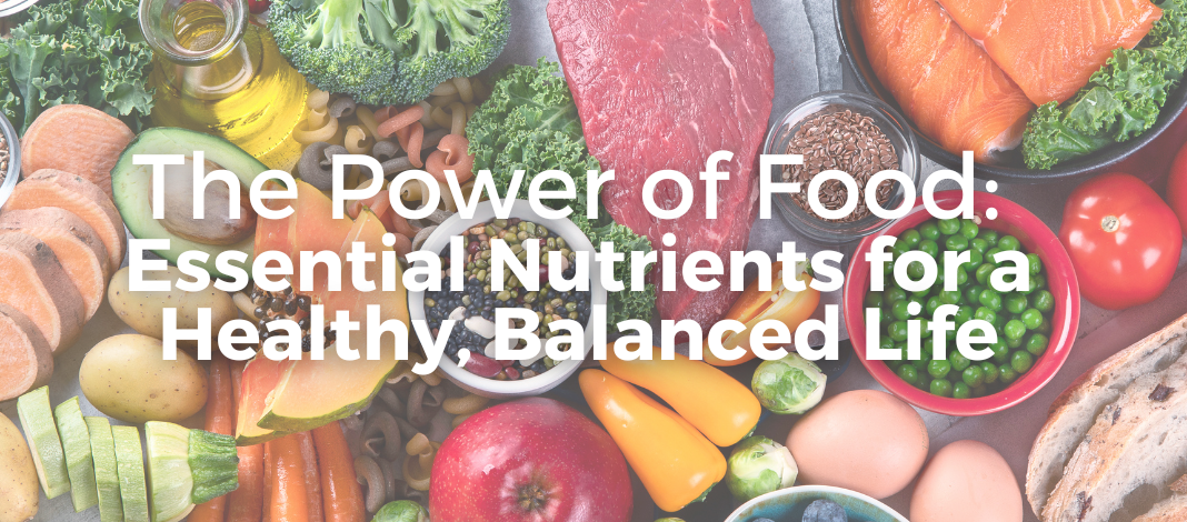The Power of Food: Essential Nutrient Groups for a Healthy, Balanced Life